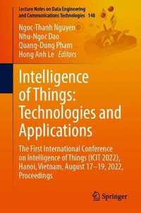 Intelligence of Things : Technologies and Applications : The First International Conference on Intelligence of Things (ICIT 2022), Hanoi, Vietnam, August 17-19, 2022, Proceedings - Ngoc-Thanh Nguyen