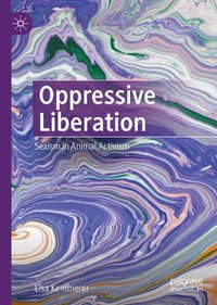 Oppressive Liberation : Sexism in Animal Activism - Lisa Kemmerer