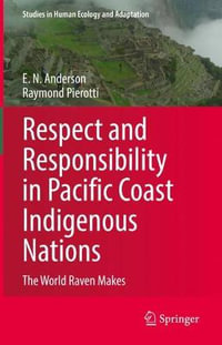 Respect and Responsibility in Pacific Coast Indigenous Nations : The World Raven Makes - E. N. Anderson