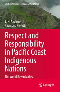 Respect and Responsibility in Pacific Coast Indigenous Nations : The World Raven Makes - E. N. Anderson