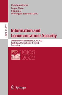 Information and Communications Security : 24th International Conference, ICICS 2022, Canterbury, UK, September 5-8, 2022, Proceedings - Cristina Alcaraz