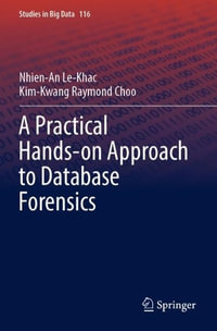 A Practical Hands-on Approach to Database Forensics : Studies in Big Data - Nhien-An Le-Khac