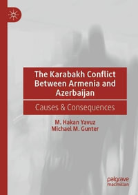 The Karabakh Conflict Between Armenia and Azerbaijan : Causes & Consequences - M. Hakan Yavuz