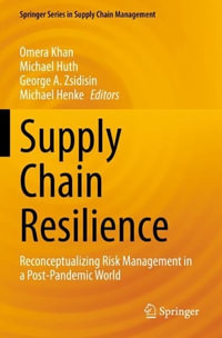 Supply Chain Resilience : Reconceptualizing Risk Management in a Post-Pandemic World - Omera Khan