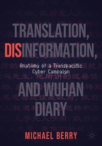 Translation, Disinformation, and Wuhan Diary : Anatomy of a Transpacific Cyber Campaign - Michael Berry