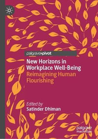 New Horizons in Workplace Well-Being : Reimagining Human Flourishing - Satinder Dhiman