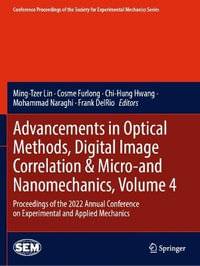 Advancements in Optical Methods, Digital Image Correlation & Micro-and Nanomechanics, Volume 4 : Proceedings of the 2022 Annual Conference on Experimental and Applied Mechanics - Ming-Tzer Lin