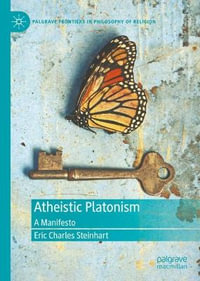 Atheistic Platonism : A Manifesto - Eric Charles Steinhart