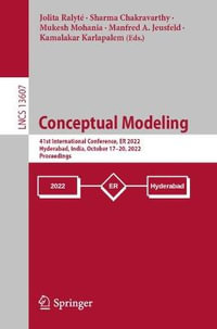 Conceptual Modeling : 41st International Conference, ER 2022, Hyderabad, India, October 17-20, 2022, Proceedings - Jolita Ralyté