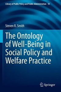 The Ontology of Well-Being in Social Policy and Welfare Practice : Library of Public Policy and Public Administration - Steven R. Smith