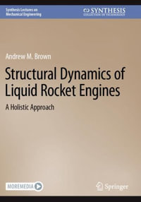 Structural Dynamics of Liquid Rocket Engines : A Holistic Approach - Andrew M. Brown