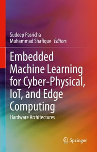 Embedded Machine Learning for Cyber-Physical, IoT, and Edge Computing : Hardware Architectures - Sudeep Pasricha