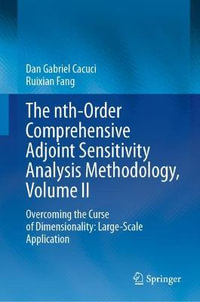 The nth-Order Comprehensive Adjoint Sensitivity Analysis Methodology, Volume II : Overcoming the Curse of Dimensionality: Large-Scale Application - Dan Gabriel Cacuci