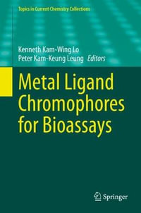 Metal Ligand Chromophores for Bioassays : Topics in Current Chemistry Collections - Kenneth Kam-Wing Lo