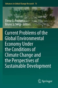 Current Problems of the Global Environmental Economy Under the Conditions of Climate Change and the Perspectives of Sustainable Development : Advances in Global Change Research - Elena G. Popkova