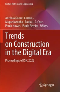 Trends on Construction in the Digital Era : Proceedings of ISIC 2022 - Antonio Gomes Correia