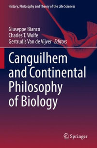 Canguilhem and Continental Philosophy of Biology : History, Philosophy and Theory of the Life Sciences - Giuseppe Bianco