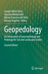 Geopedology : An Integration of Geomorphology and Pedology for Soil and Landscape Studies - Joseph Alfred Zinck