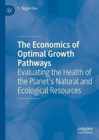 The Economics of Optimal Growth Pathways : Evaluating the Health of the Planet's Natural and Ecological Resources - S. Niggol Seo