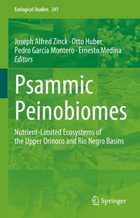 Psammic Peinobiomes : Nutrient-Limited Ecosystems of the Upper Orinoco and Rio Negro Basins - Joseph Alfred Zinck