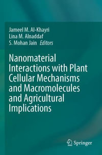 Nanomaterial Interactions with Plant Cellular Mechanisms and Macromolecules and Agricultural Implications - Jameel M. Al-Khayri