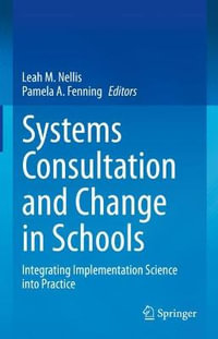 Systems Consultation and Change in Schools : Integrating Implementation Science into Practice - Leah M. Nellis