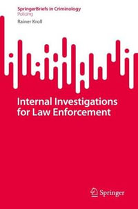 Internal Investigations for Law Enforcement : SpringerBriefs in Criminology - Rainer Kroll