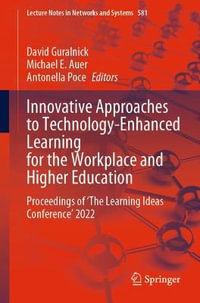 Innovative Approaches to Technology-Enhanced Learning for the Workplace and Higher Education : Proceedings of 'The Learning Ideas Conference' 2022 - David Guralnick