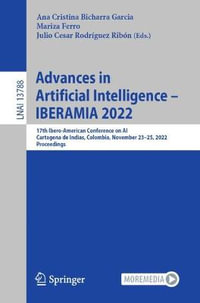 Advances in Artificial Intelligence - IBERAMIA 2022 : 17th Ibero-American Conference on AI, Cartagena de Indias, Colombia, November 23-25, 2022, Proceedings - Ana Cristina Bicharra Garcia