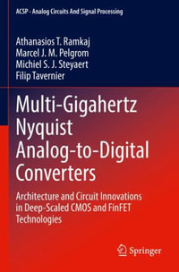 Multi-Gigahertz Nyquist Analog-to-Digital Converters : Architecture and Circuit Innovations in Deep-Scaled CMOS and FinFET Technologies - Athanasios T. Ramkaj