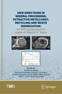 New Directions in Mineral Processing, Extractive Metallurgy, Recycling and Waste Minimization : An EPD Symposium in Honor of Patrick R. Taylor - Ramana G. Reddy