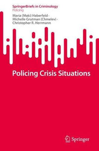 Policing Crisis Situations : SpringerBriefs in Policing - Maria (Maki) Haberfeld