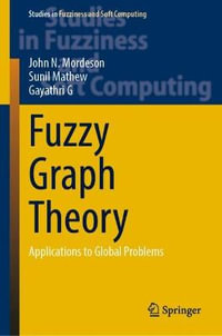 Fuzzy Graph Theory : Applications to Global Problems - John N. Mordeson