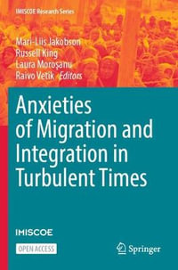 Anxieties of Migration and Integration in Turbulent Times : IMISCOE Research - Mari-Liis Jakobson