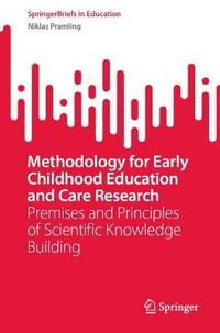 Methodology for Early Childhood Education and Care Research : Premises and Principles of Scientific Knowledge Building - Niklas Pramling