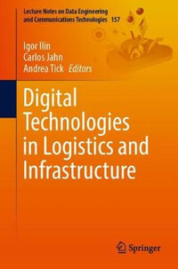 Digital Technologies in Logistics and Infrastructure : Lecture Notes on Data Engineering and Communications Technologies - Igor Ilin