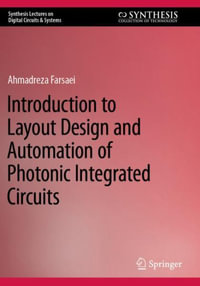 Introduction to Layout Design and Automation of Photonic Integrated Circuits : Synthesis Lectures on Digital Circuits & Systems - Ahmadreza Farsaei