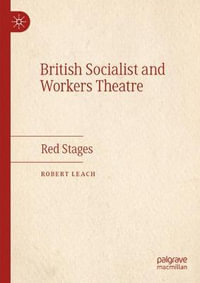 British Socialist and Workers Theatre : Red Stages - Robert Leach