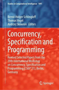 Concurrency, Specification and Programming : Revised Selected Papers from the 29th International Workshop on Concurrency, Specification and Programming (CS &P'21), Berlin, Germany - Andrzej Skowron