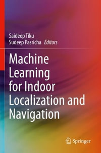 Machine Learning for Indoor Localization and Navigation - Saideep Tiku