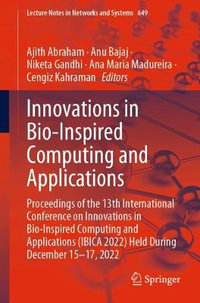 Innovations in Bio-Inspired Computing and Applications : Proceedings of the 13th International Conference on Innovations in Bio-Inspired Computing and Applications (IBICA 2022) Held During December 15-17, 2022 - Ajith Abraham