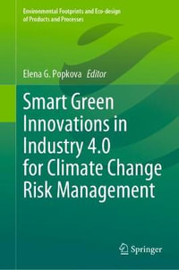 Smart Green Innovations in Industry 4.0 for Climate Change Risk Management : Environmental Footprints and Eco-design of Products and Processes - Elena G. Popkova