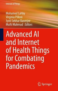 Advanced AI and Internet of Health Things for Combating Pandemics : Internet of Things - Mohamed Lahby