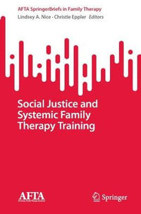 Social Justice and Systemic Family Therapy Training : AFTA SpringerBriefs in Family Therapy - Lindsey A. Nice