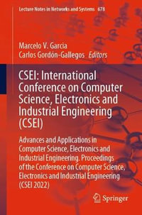 CSEI : International Conference on Computer Science, Electronics and Industrial Engineering (CSEI) : Advances and Applications in Computer Science, Electronics and Industrial Engineering. Proceedings of the Conference on Computer Science, Electronics and I - Marcelo V. Garcia