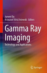 Gamma Ray Imaging : Technology and Applications - Junwei Du