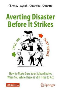 Averting Disaster Before It Strikes : How to Make Sure Your Subordinates Warn You While There is Still Time to Act - Dmitry Chernov