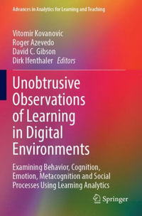 Unobtrusive Observations of Learning in Digital Environments : Examining Behavior, Cognition, Emotion, Metacognition and Social Processes Using Learning Analytics - Vitomir Kovanovic