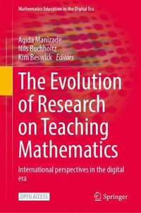 The Evolution of Research on Teaching Mathematics : International Perspectives in the Digital Era - Agida Manizade