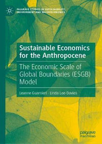 Sustainable Economics for the Anthropocene : The Economic Scale of Global Boundaries (ESGB) Model - Leanne Guarnieri